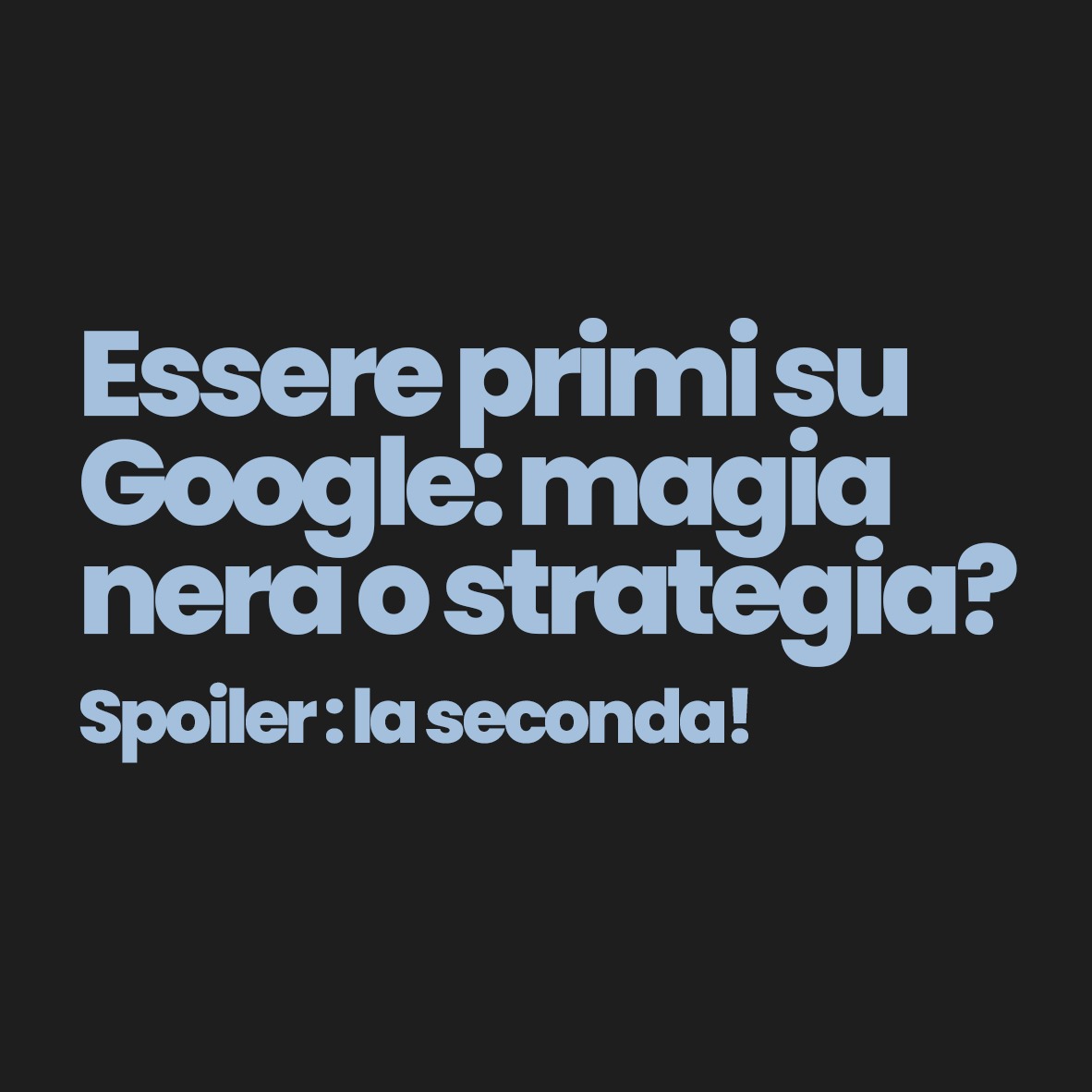 Essere primi su Google magia nera o strategia